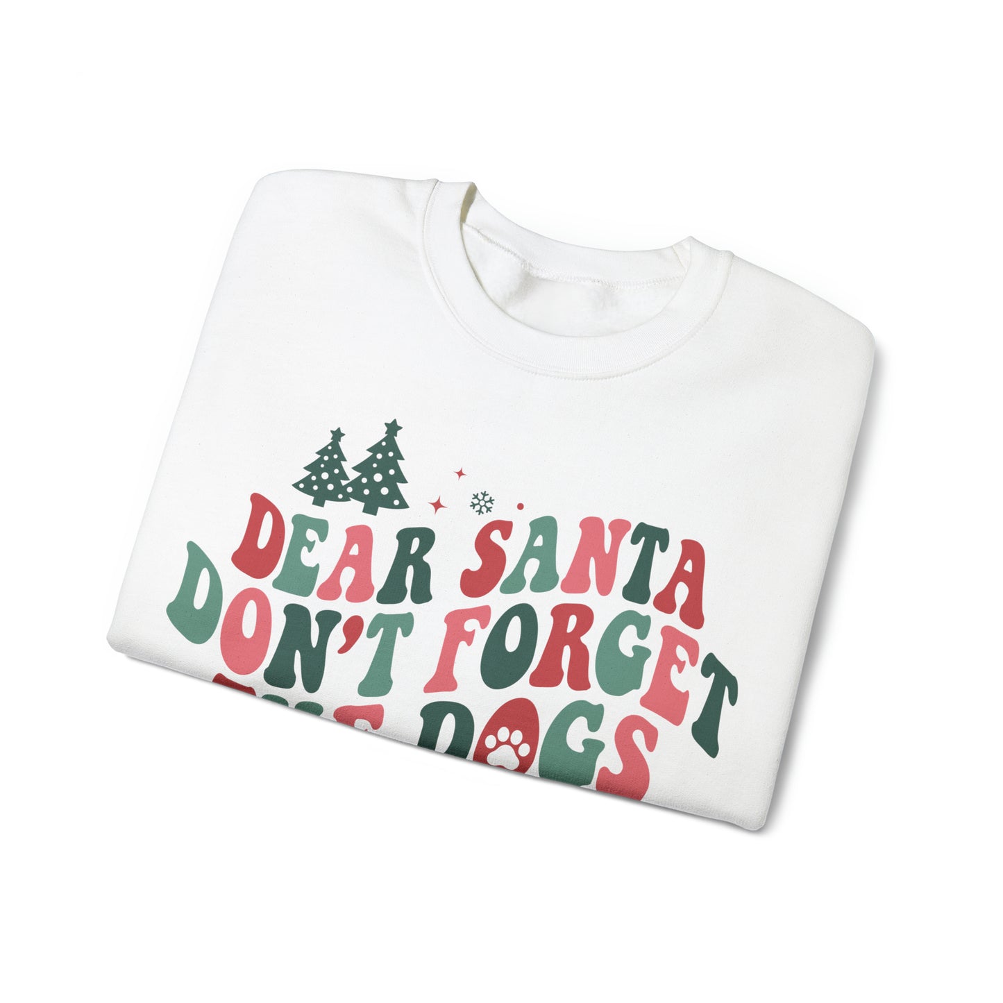 Santa Don't Forget the Dogs Crewneck Sweatshirt